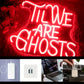 til we are ghosts neon sign