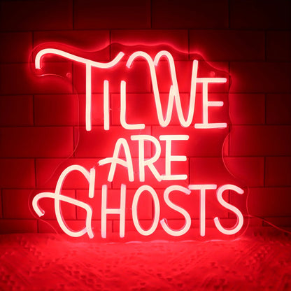 til we are ghosts neon sign