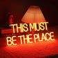 This Must Be The Place Neon Sign - WATTSGOOD