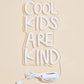 Cool Kids Are Kind LED Neon Sign - WATTSGOOD