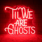 til we are ghosts neon sign